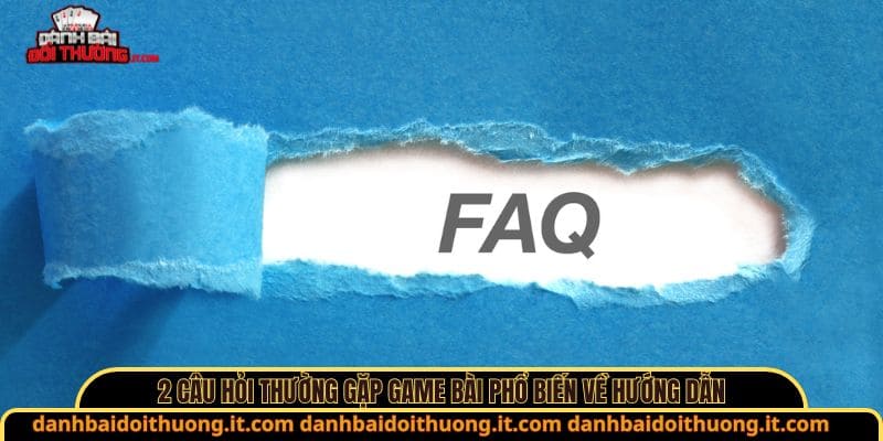 2 câu hỏi thường gặp game bài phổ biến về hướng dẫn