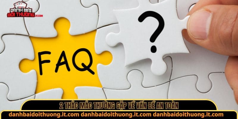 2 thắc mắc thường gặp về vấn đề an toàn