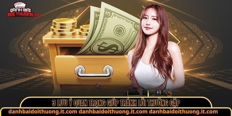 3 lưu ý quan trọng giúp tránh lỗi thường gặp