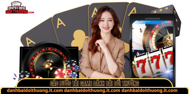Các bước tải game đánh bài đổi thưởng