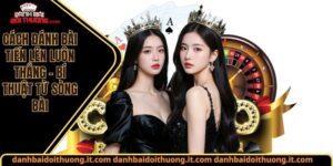 Cách đánh bài tiến lên luôn thắng