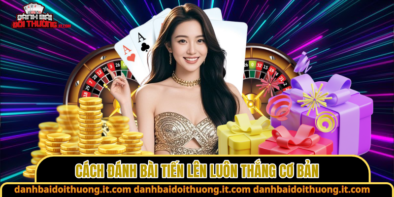 Cách đánh bài tiến lên luôn thắng cơ bản