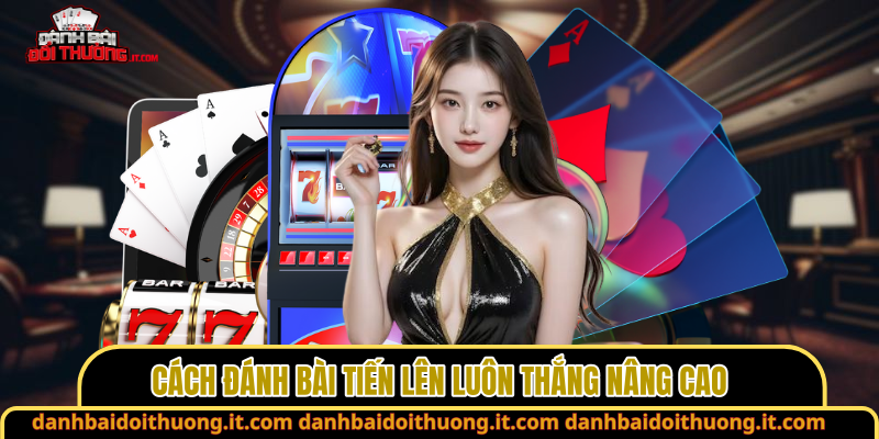 Cách đánh bài tiến lên luôn thắng nâng cao