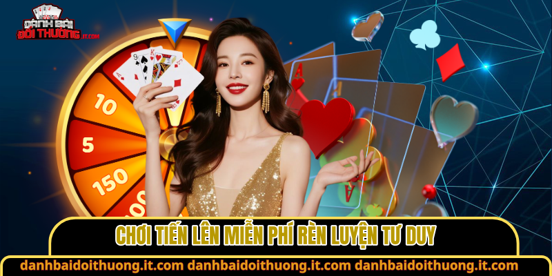 Chơi tiến lên miễn phí rèn luyện tư duy