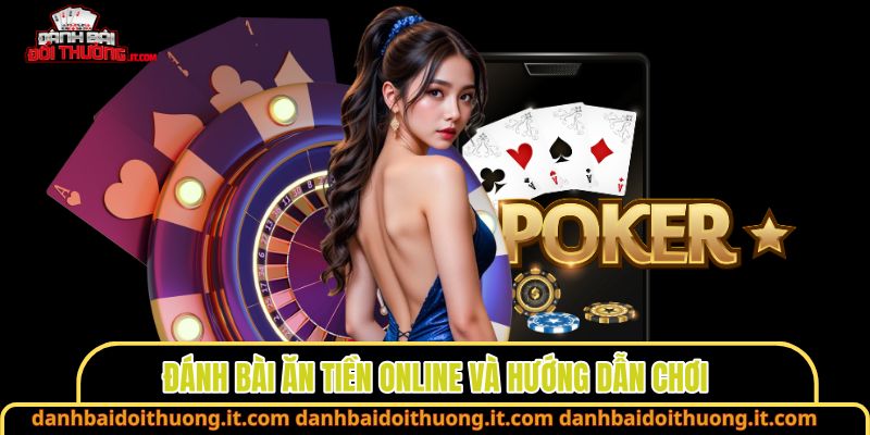 Đánh bài ăn tiền online và hướng dẫn chơi