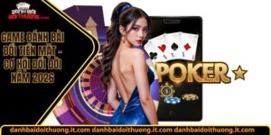 Game đánh bài đổi tiền mặt