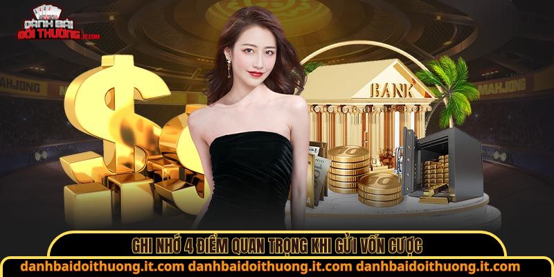 Ghi nhớ 4 điểm quan trọng khi gửi vốn cược