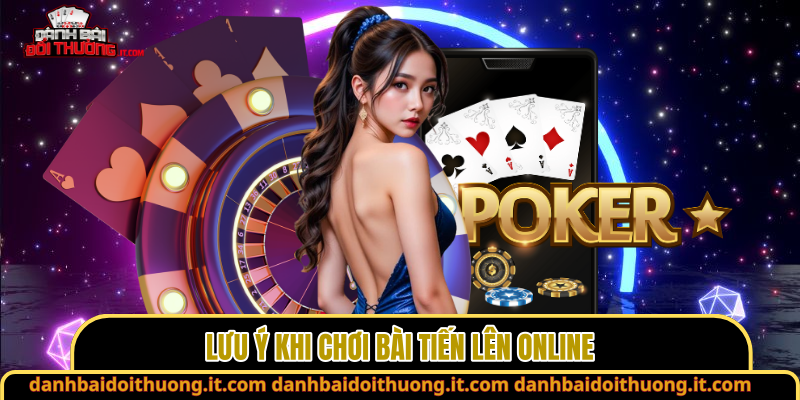 Lưu ý khi chơi bài tiến lên online