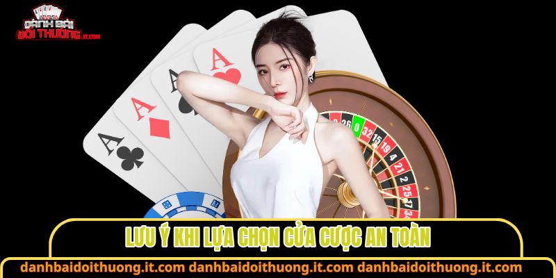 Lưu ý khi lựa chọn cửa cược an toàn