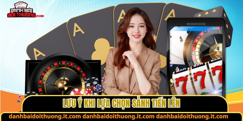 Lưu ý khi lựa chọn sảnh tiến lên