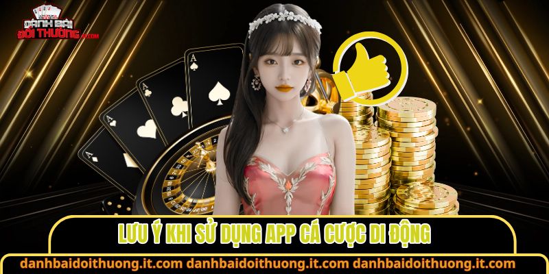 Lưu ý khi sử dụng app cá cược di động