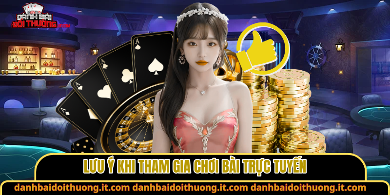 Lưu ý khi tham gia chơi bài trực tuyến