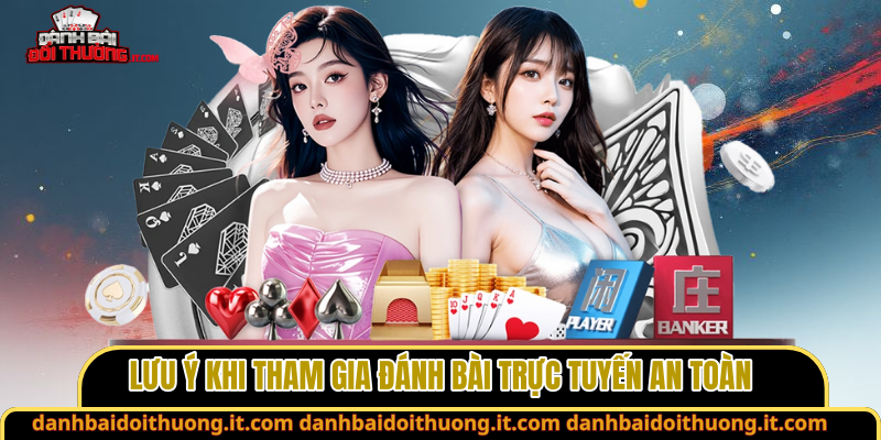 Lưu ý khi tham gia đánh bài trực tuyến an toàn
