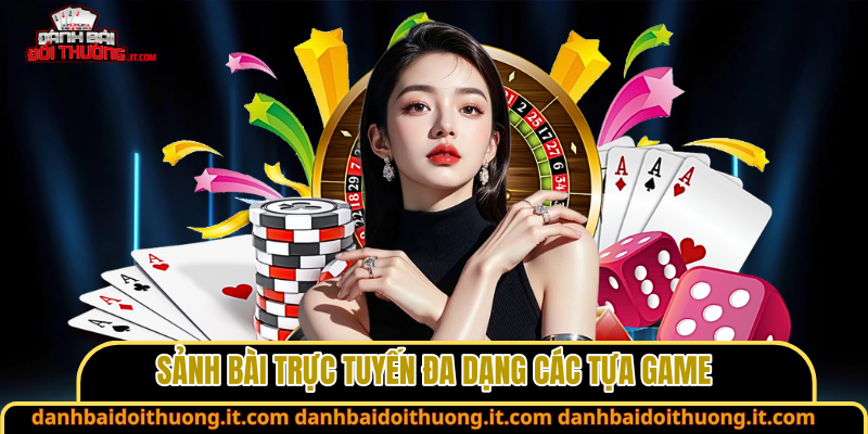 Sảnh bài trực tuyến đa dạng các tựa game