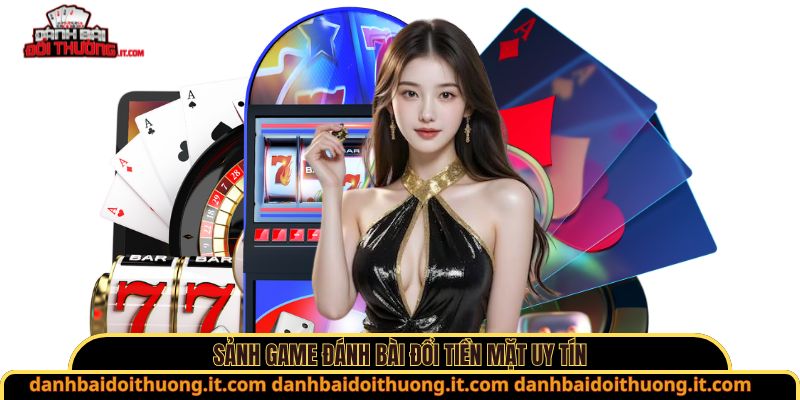 Sảnh game đánh bài đổi tiền mặt uy tín