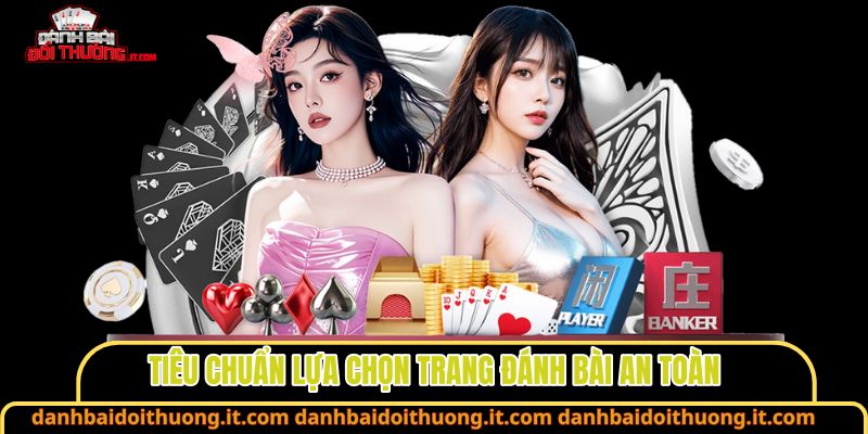 Tiêu chuẩn lựa chọn trang đánh bài an toàn